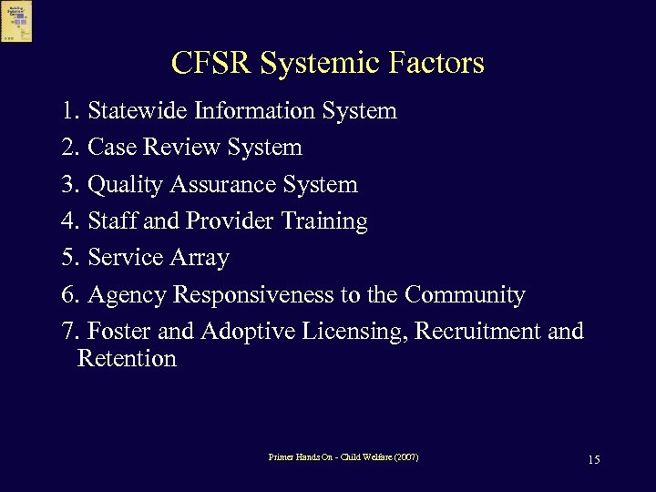 CFSR Systemic Factors 1. Statewide Information System 2. Case Review System 3. Quality Assurance