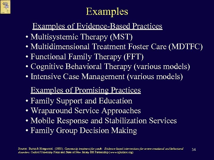 Examples of Evidence-Based Practices • Multisystemic Therapy (MST) • Multidimensional Treatment Foster Care (MDTFC)