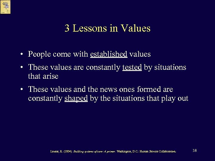 3 Lessons in Values • People come with established values • These values are