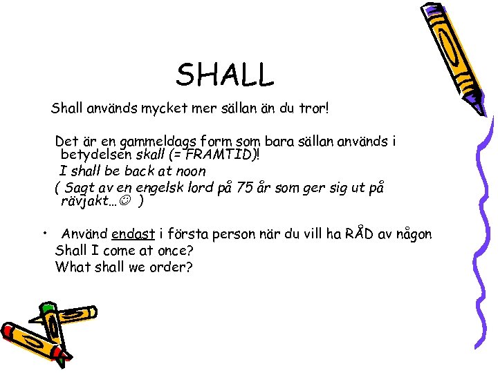 SHALL Shall används mycket mer sällan än du tror! Det är en gammeldags form