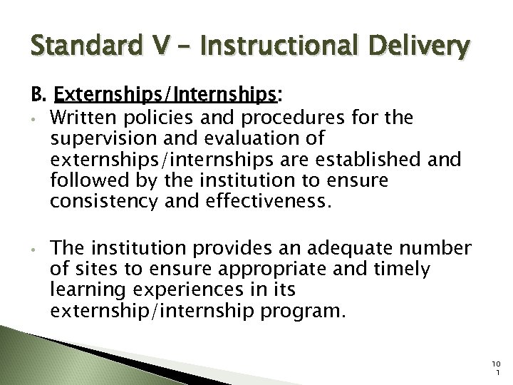 Standard V – Instructional Delivery B. Externships/Internships: • Written policies and procedures for the