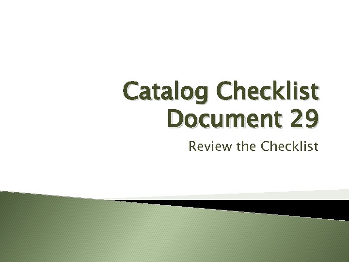 Catalog Checklist Document 29 Review the Checklist 