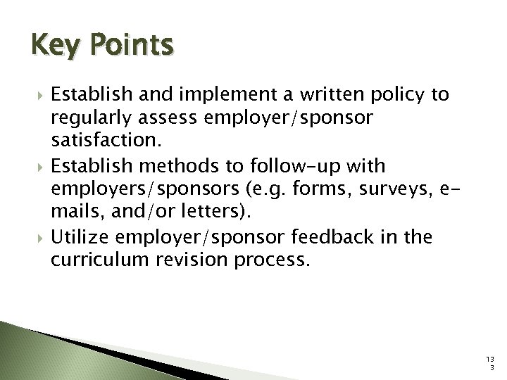 Key Points Establish and implement a written policy to regularly assess employer/sponsor satisfaction. Establish
