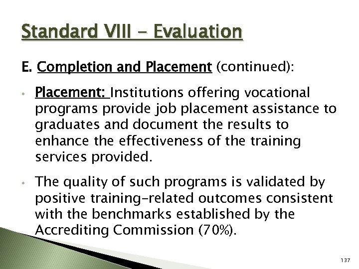 Standard VIII - Evaluation E. Completion and Placement (continued): • • Placement: Institutions offering