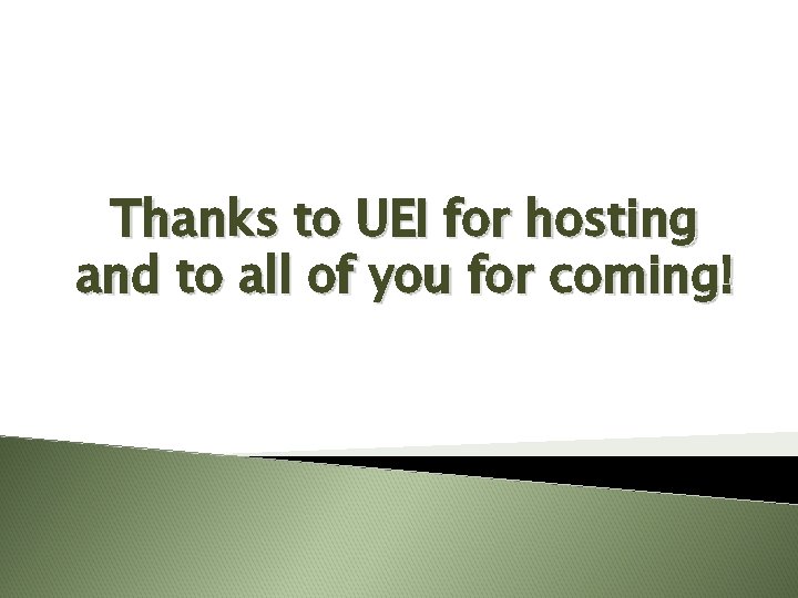 Thanks to UEI for hosting and to all of you for coming! 