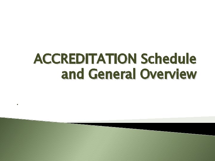 ACCREDITATION Schedule and General Overview. 