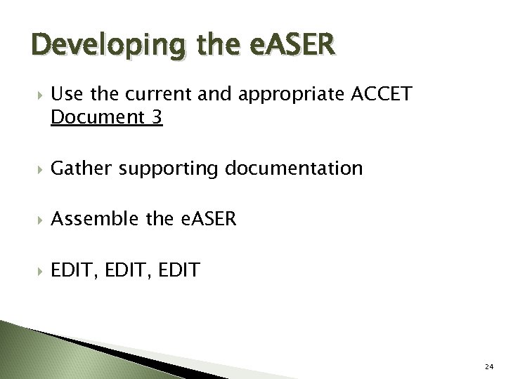 Developing the e. ASER Use the current and appropriate ACCET Document 3 Gather supporting