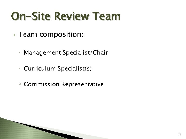 On-Site Review Team composition: ◦ Management Specialist/Chair ◦ Curriculum Specialist(s) ◦ Commission Representative 32