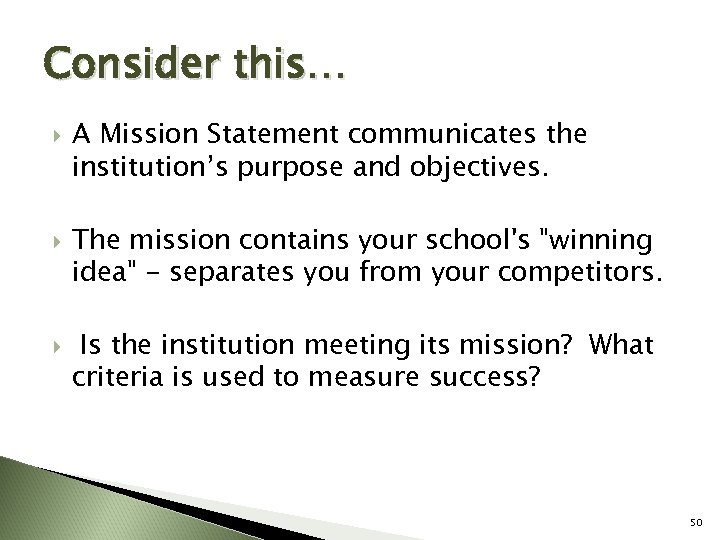 Consider this… A Mission Statement communicates the institution’s purpose and objectives. The mission contains