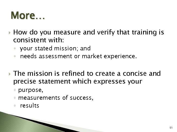 More… How do you measure and verify that training is consistent with: ◦ your