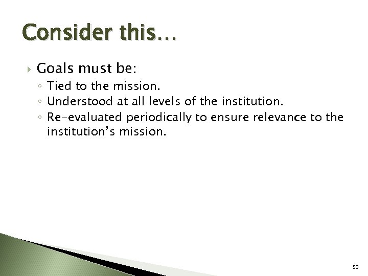 Consider this… Goals must be: ◦ Tied to the mission. ◦ Understood at all