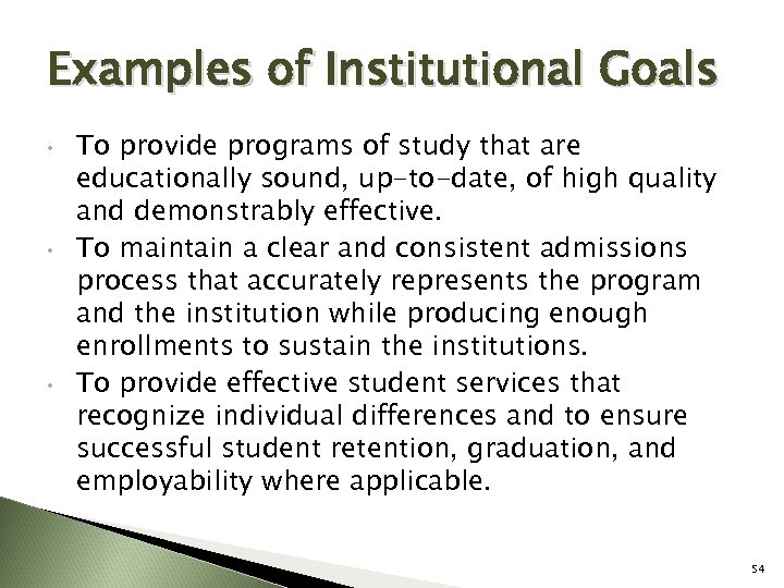Examples of Institutional Goals • • • To provide programs of study that are