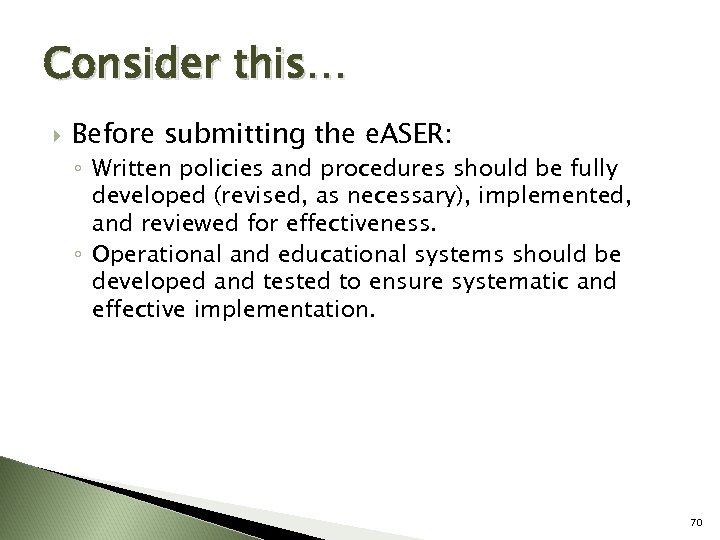 Consider this… Before submitting the e. ASER: ◦ Written policies and procedures should be