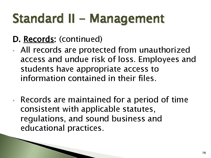 Standard II - Management D. Records: (continued) • All records are protected from unauthorized