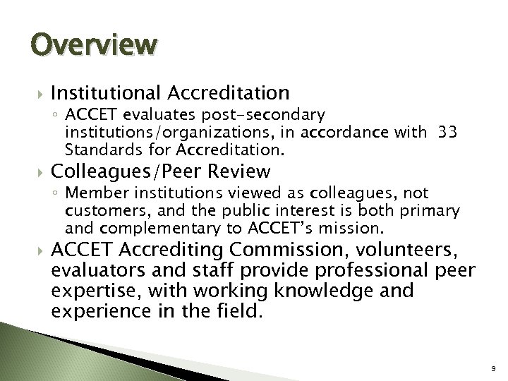 Overview Institutional Accreditation ◦ ACCET evaluates post-secondary institutions/organizations, in accordance with 33 Standards for