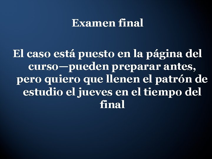 Examen final El caso está puesto en la página del curso—pueden preparar antes, pero