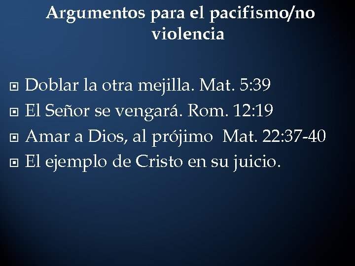 Argumentos para el pacifismo/no violencia Doblar la otra mejilla. Mat. 5: 39 El Señor