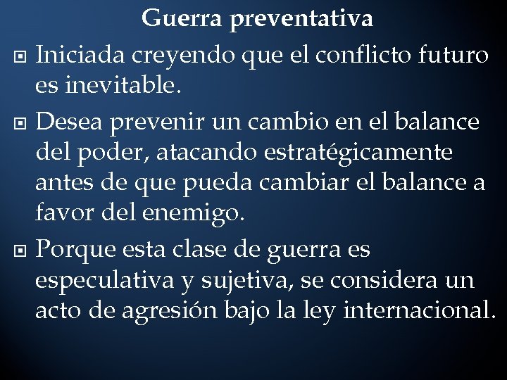  Guerra preventativa Iniciada creyendo que el conflicto futuro es inevitable. Desea prevenir un