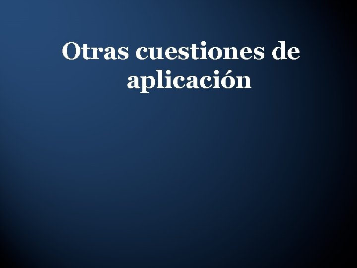 Otras cuestiones de aplicación 