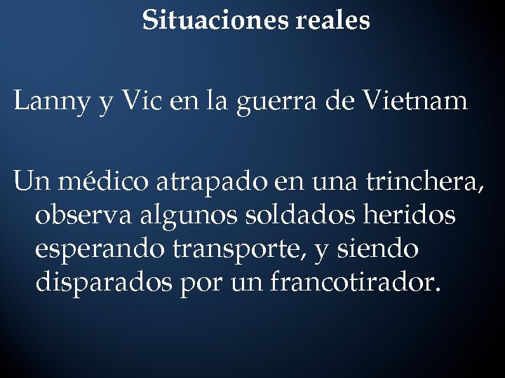 Situaciones reales Lanny y Vic en la guerra de Vietnam Un médico atrapado en