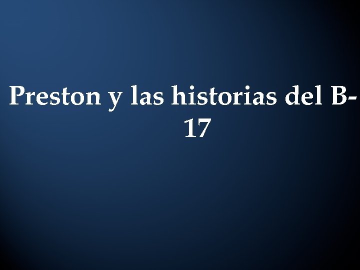 Preston y las historias del B 17 