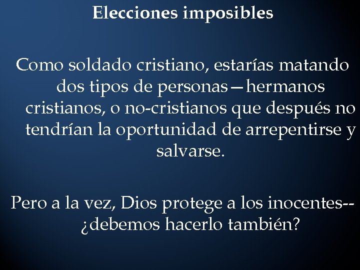 Elecciones imposibles Como soldado cristiano, estarías matando dos tipos de personas—hermanos cristianos, o no-cristianos