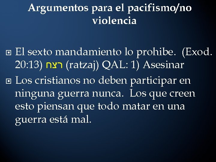 Argumentos para el pacifismo/no violencia El sexto mandamiento lo prohibe. (Exod. 20: 13) (