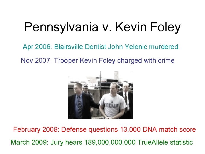 Pennsylvania v. Kevin Foley Apr 2006: Blairsville Dentist John Yelenic murdered Nov 2007: Trooper