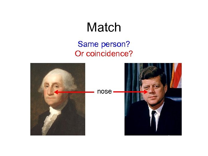 Match Same person? Or coincidence? nose 