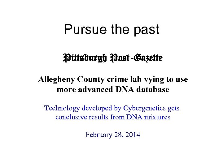 Pursue the past Pittsburgh Post-Gazette Allegheny County crime lab vying to use more advanced