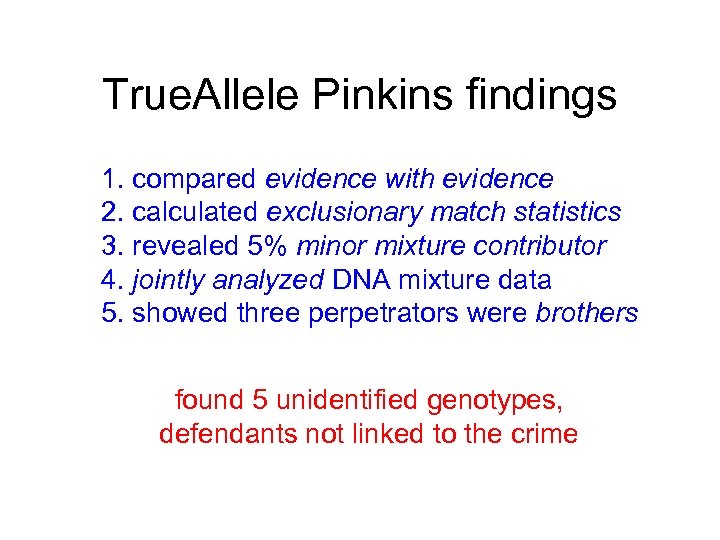 True. Allele Pinkins findings 1. compared evidence with evidence 2. calculated exclusionary match statistics