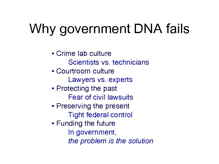 Why government DNA fails • Crime lab culture Scientists vs. technicians • Courtroom culture