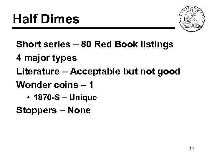 Half Dimes Short series – 80 Red Book listings 4 major types Literature –