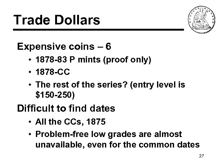 Trade Dollars Expensive coins – 6 • 1878 -83 P mints (proof only) •