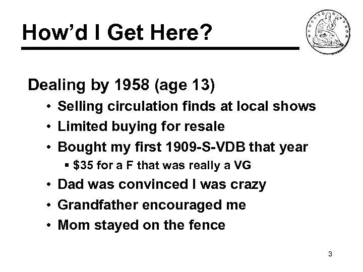 How’d I Get Here? Dealing by 1958 (age 13) • Selling circulation finds at