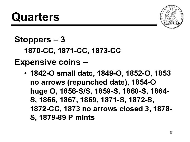 Quarters Stoppers – 3 1870 -CC, 1871 -CC, 1873 -CC Expensive coins – •