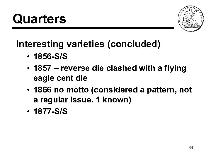 Quarters Interesting varieties (concluded) • 1856 -S/S • 1857 – reverse die clashed with