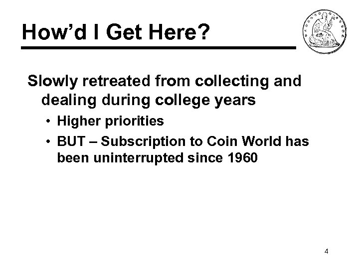 How’d I Get Here? Slowly retreated from collecting and dealing during college years •