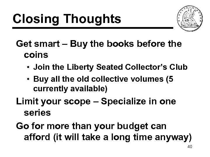 Closing Thoughts Get smart – Buy the books before the coins • Join the