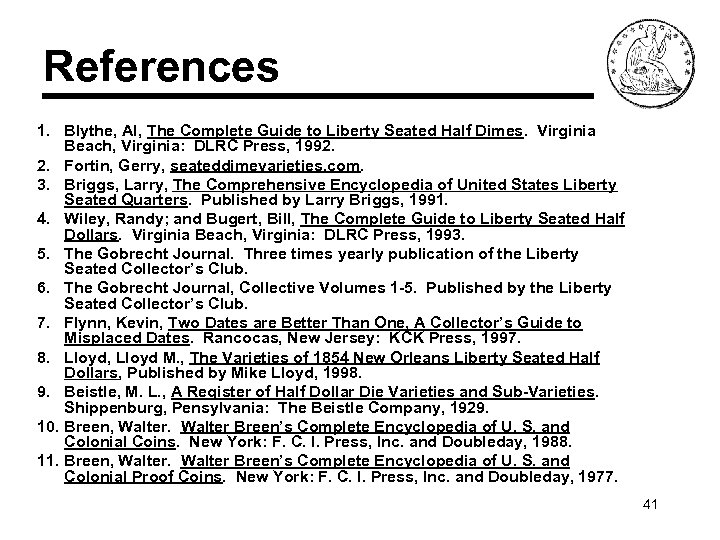 References 1. Blythe, Al, The Complete Guide to Liberty Seated Half Dimes. Virginia Beach,
