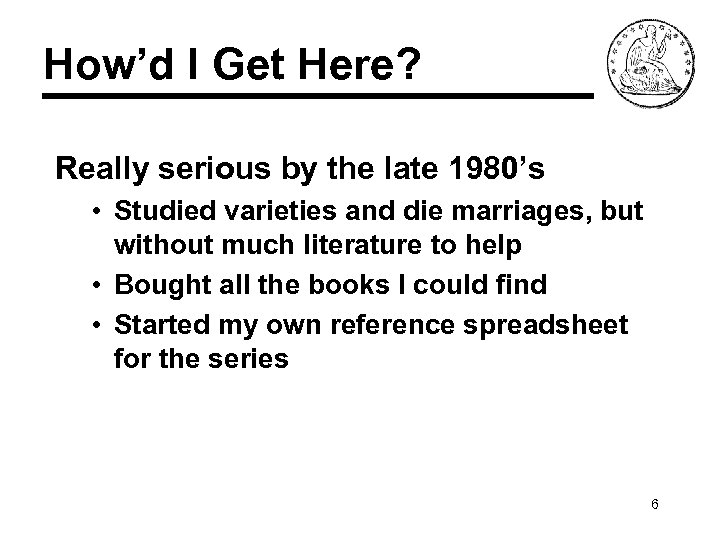How’d I Get Here? Really serious by the late 1980’s • Studied varieties and