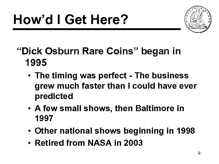 How’d I Get Here? “Dick Osburn Rare Coins” began in 1995 • The timing