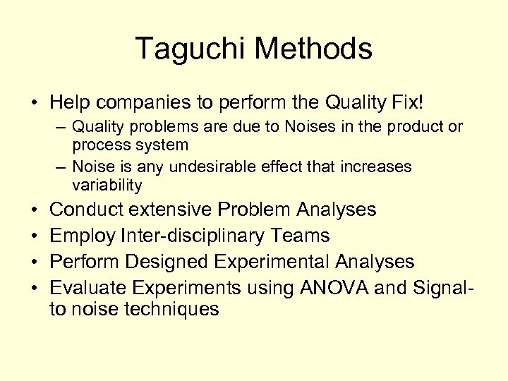 Taguchi Methods • Help companies to perform the Quality Fix! – Quality problems are