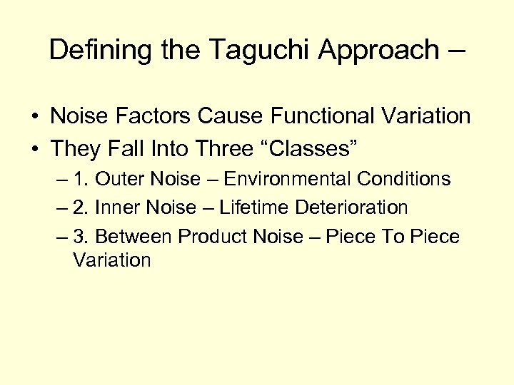 Defining the Taguchi Approach – • Noise Factors Cause Functional Variation • They Fall