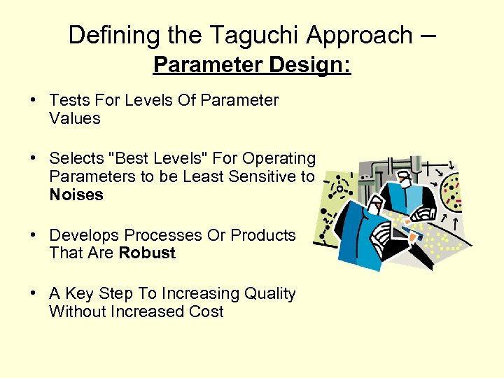 Defining the Taguchi Approach – Parameter Design: • Tests For Levels Of Parameter Values
