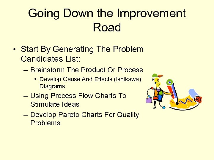 Going Down the Improvement Road • Start By Generating The Problem Candidates List: –