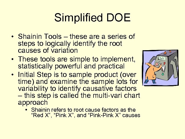 Simplified DOE • Shainin Tools – these are a series of steps to logically