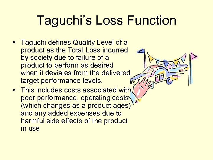 Taguchi’s Loss Function • Taguchi defines Quality Level of a product as the Total
