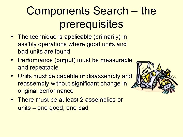 Components Search – the prerequisites • The technique is applicable (primarily) in ass’bly operations