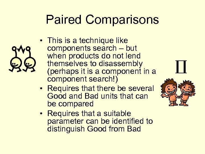 Paired Comparisons • This is a technique like components search – but when products